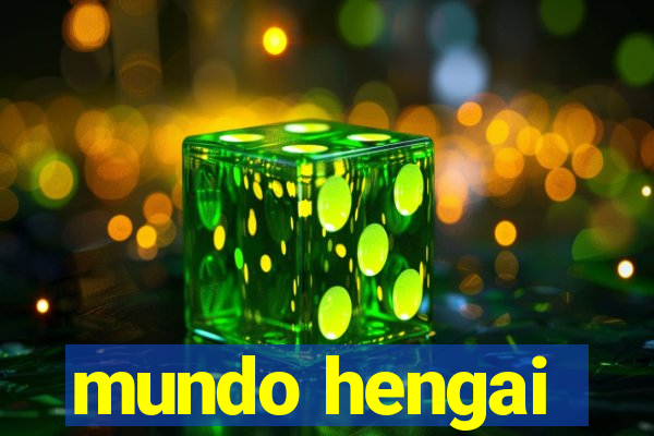 mundo hengai